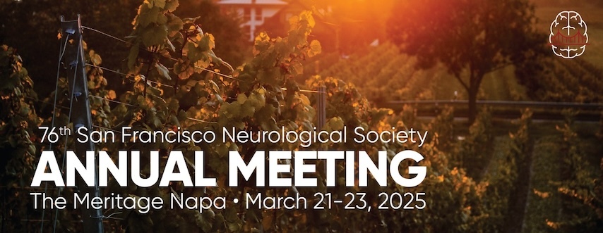 75th San Francisco Neurological Society Annual Meeting. The Meritage Napa. March 21-23, 2025.